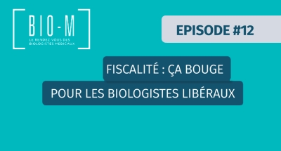 [BIO-M] #12 : Le point sur l&#039;actualité fiscale impactant les biologistes libéraux