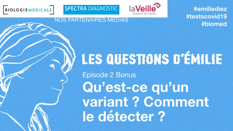 COVID-19 : &quot;Qu&#039;est-ce qu&#039;un variant ? Comment le détecter ?&quot; - Découvrez le nouvel épisode des Questions d&#039;Emilie